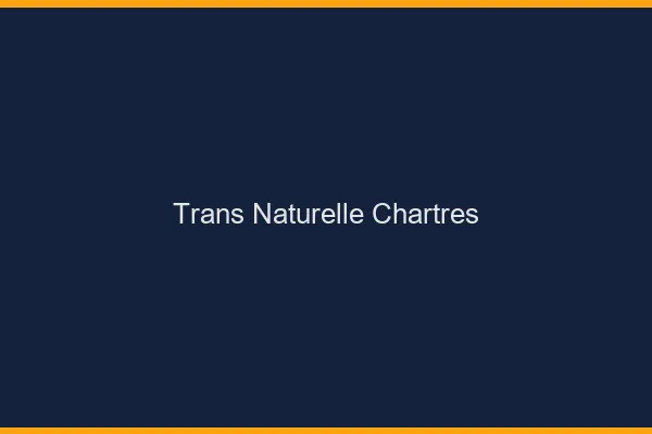 Trans naturelle chartres