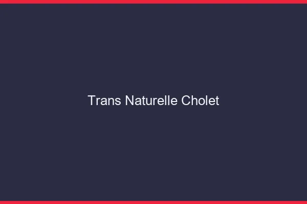 Trans naturelle cholet