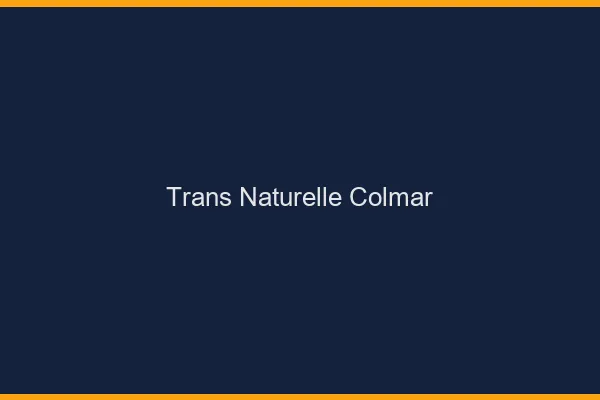 Trans naturelle colmar