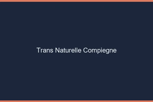 Trans naturelle compiègne