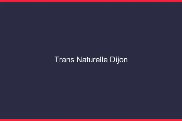 Trans naturelle Dijon