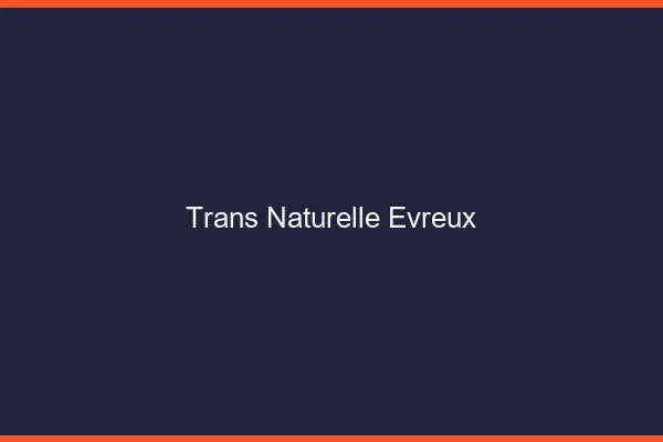 Trans naturelle évreux