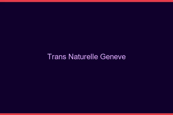 Trans naturelle Genève