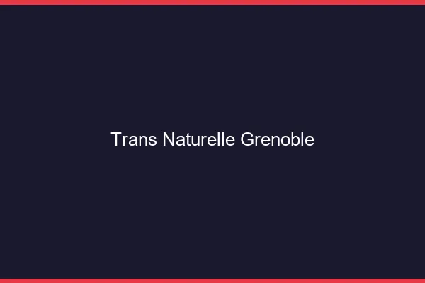 Trans naturelle Grenoble