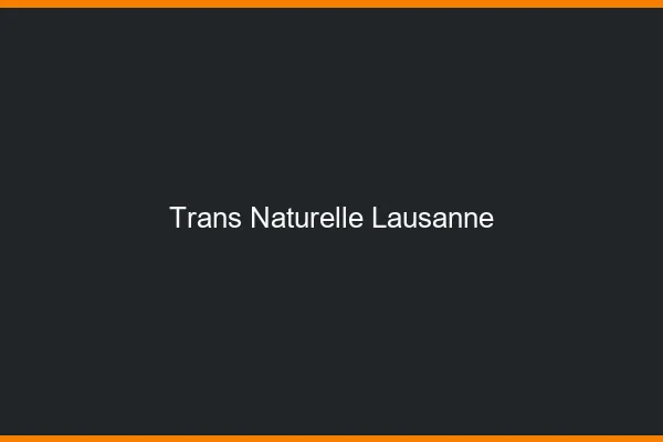 Trans naturelle Lausanne