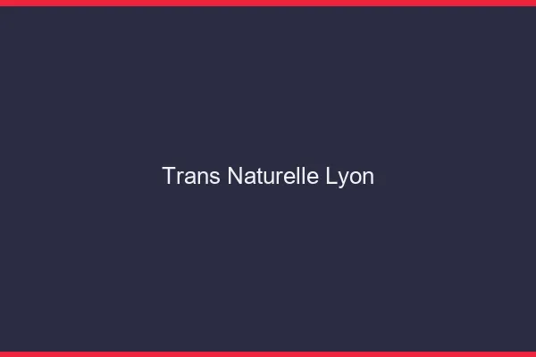 Trans naturelle Lyon