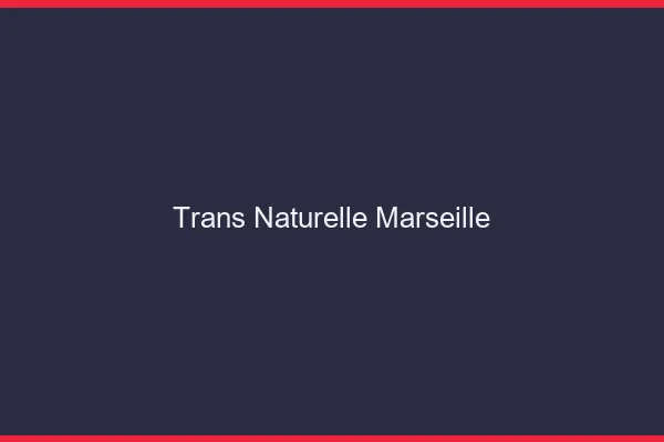 Trans naturelle Marseille