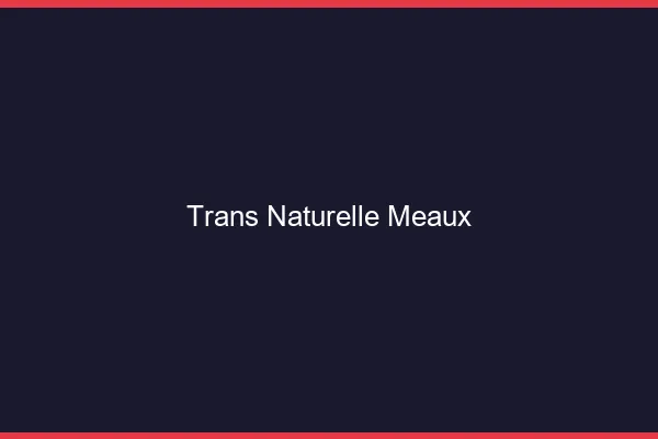 Trans naturelle meaux