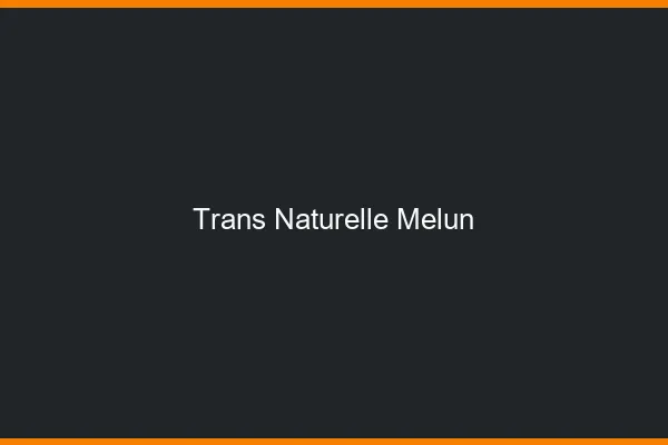 Trans naturelle melun