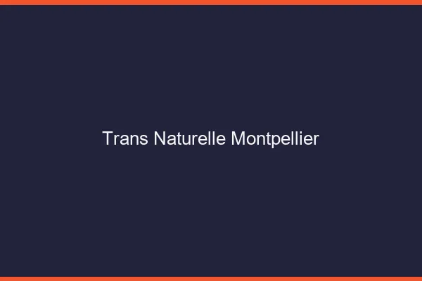 Trans naturelle Montpellier