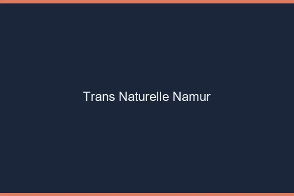Trans naturelle namur