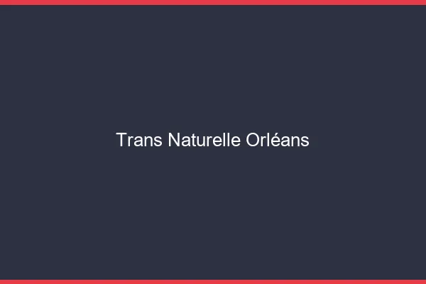 Trans naturelle Orléans