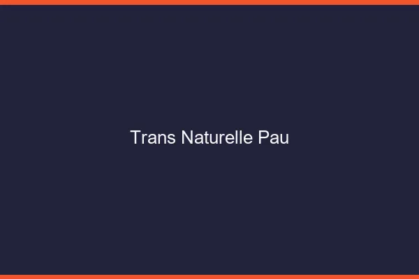 Trans naturelle Pau