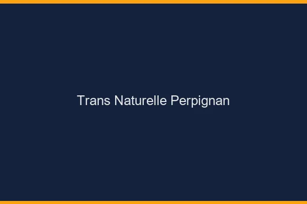 Trans naturelle Perpignan