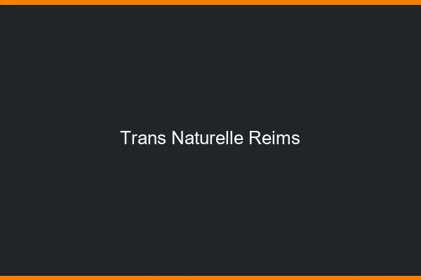 Trans naturelle Reims
