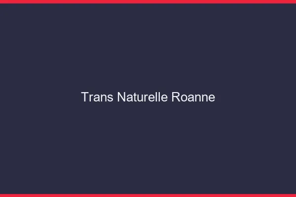 Trans naturelle roanne