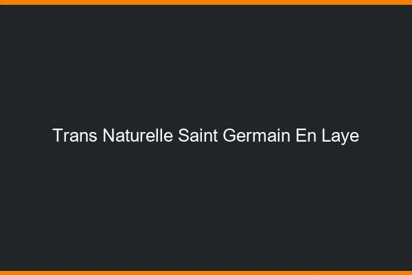 Trans naturelle saint-germain-en-laye