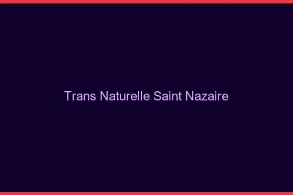 Trans naturelle saint-nazaire