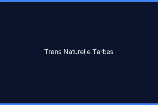 Trans naturelle tarbes