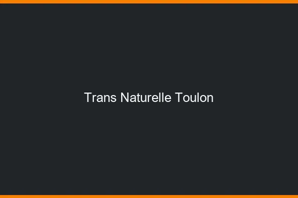 Trans naturelle Toulon