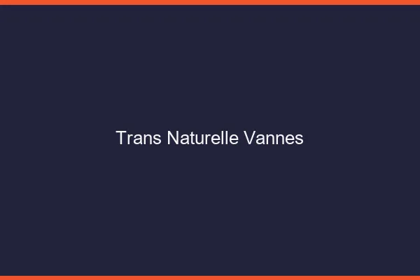 Trans naturelle vannes