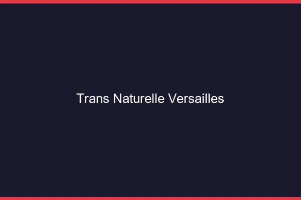 Trans naturelle versailles
