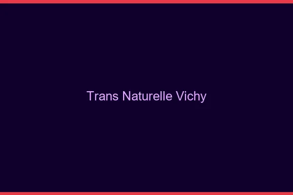 Trans naturelle vichy