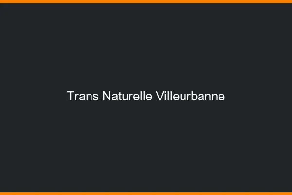 Trans naturelle villeurbanne