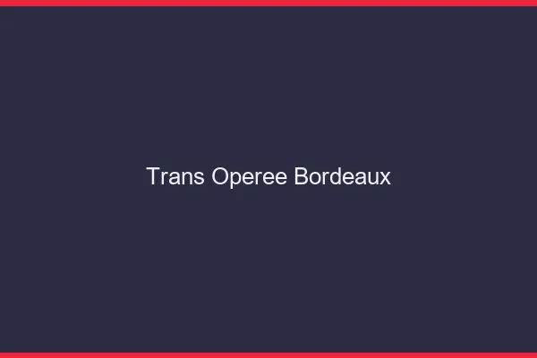 Trans opérée Bordeaux