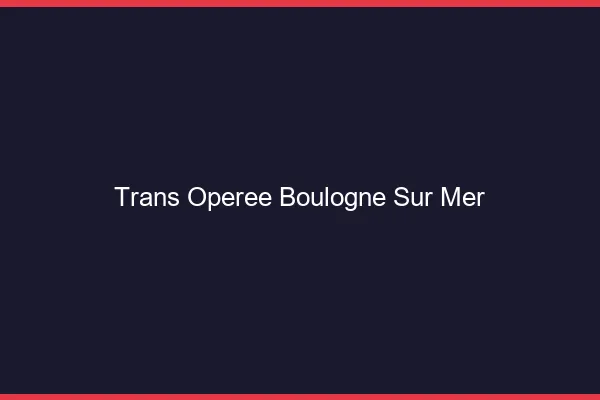 Trans opérée boulogne-sur-mer