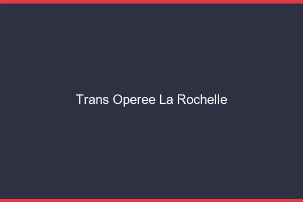 Trans opérée la rochelle