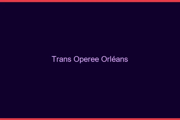 Trans opérée Orléans