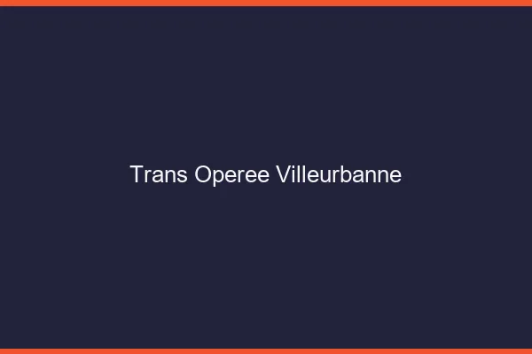 Trans opérée villeurbanne
