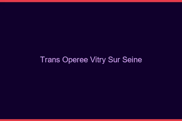 Trans opérée vitry-sur-seine