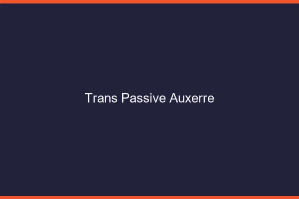 Trans passive auxerre