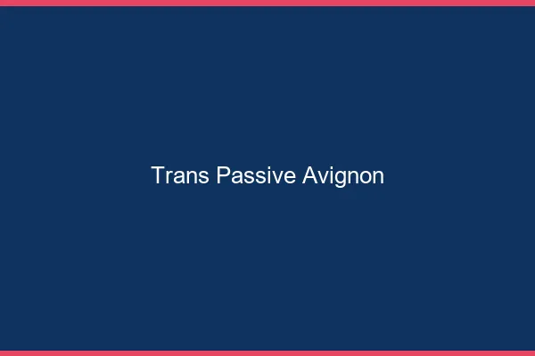 Trans passive Avignon