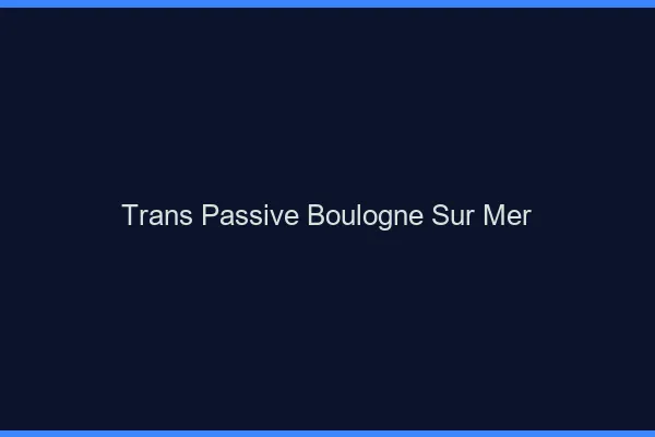 Trans passive boulogne-sur-mer