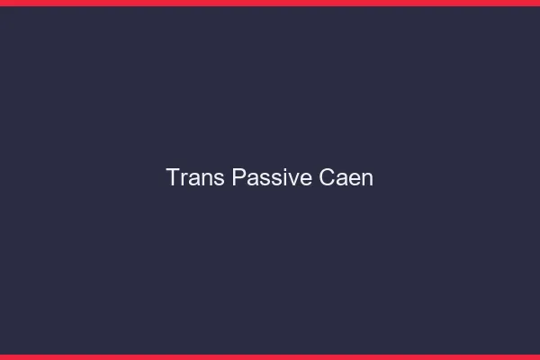 Trans passive Caen