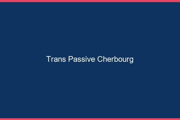 Trans passive cherbourg