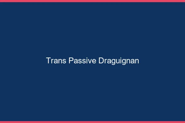 Trans passive draguignan