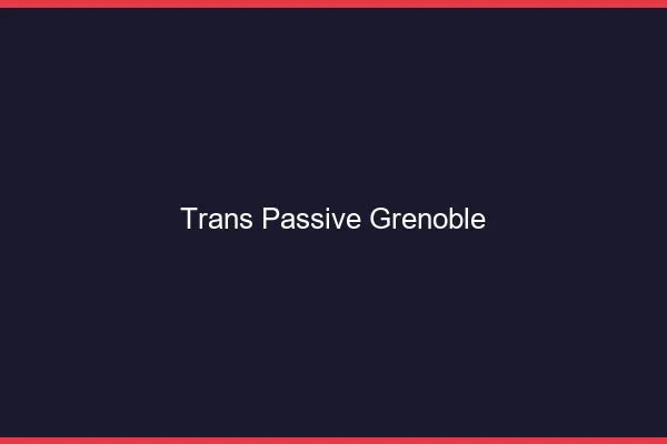 Trans passive Grenoble