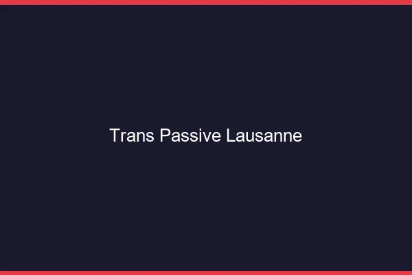 Trans passive Lausanne