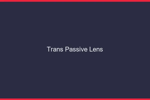 Trans passive lens