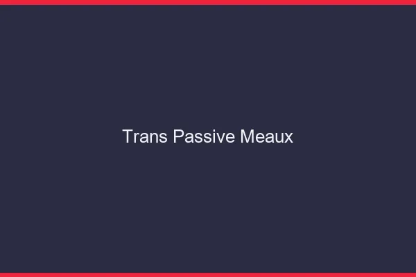 Trans passive meaux