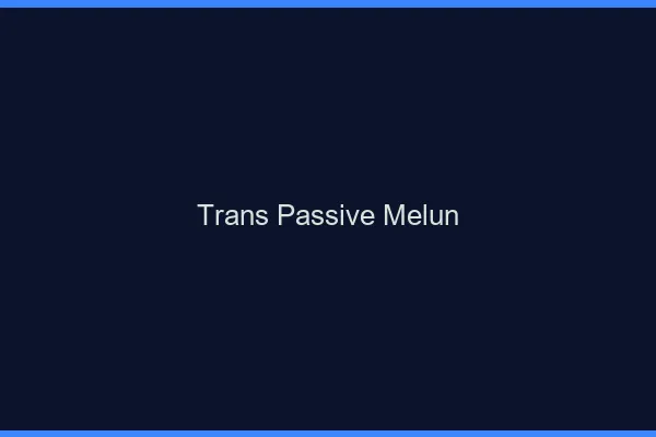 Trans passive melun