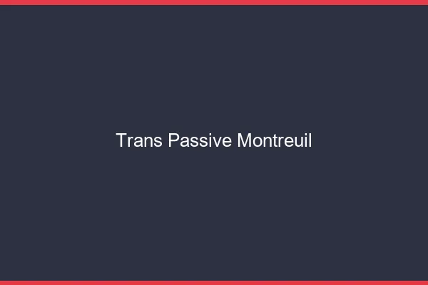 Trans passive montreuil