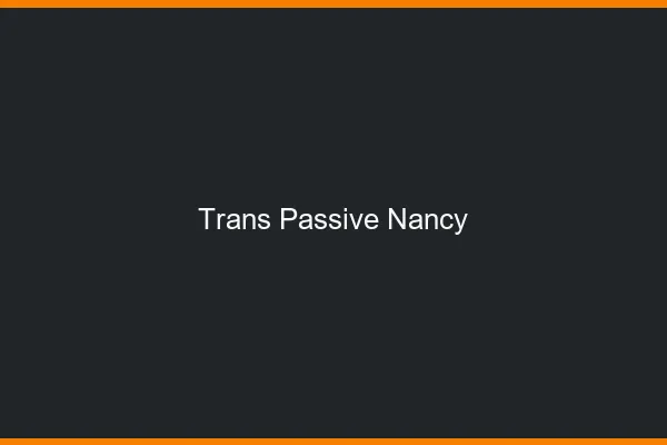 Trans passive Nancy
