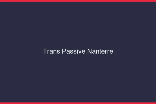 Trans passive nanterre