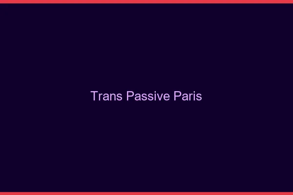 Trans passive Paris