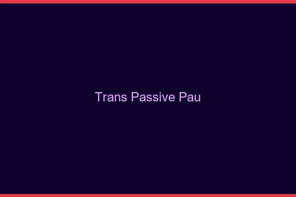 Trans passive Pau